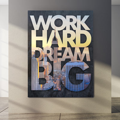 WORK HARD DREAM BIG